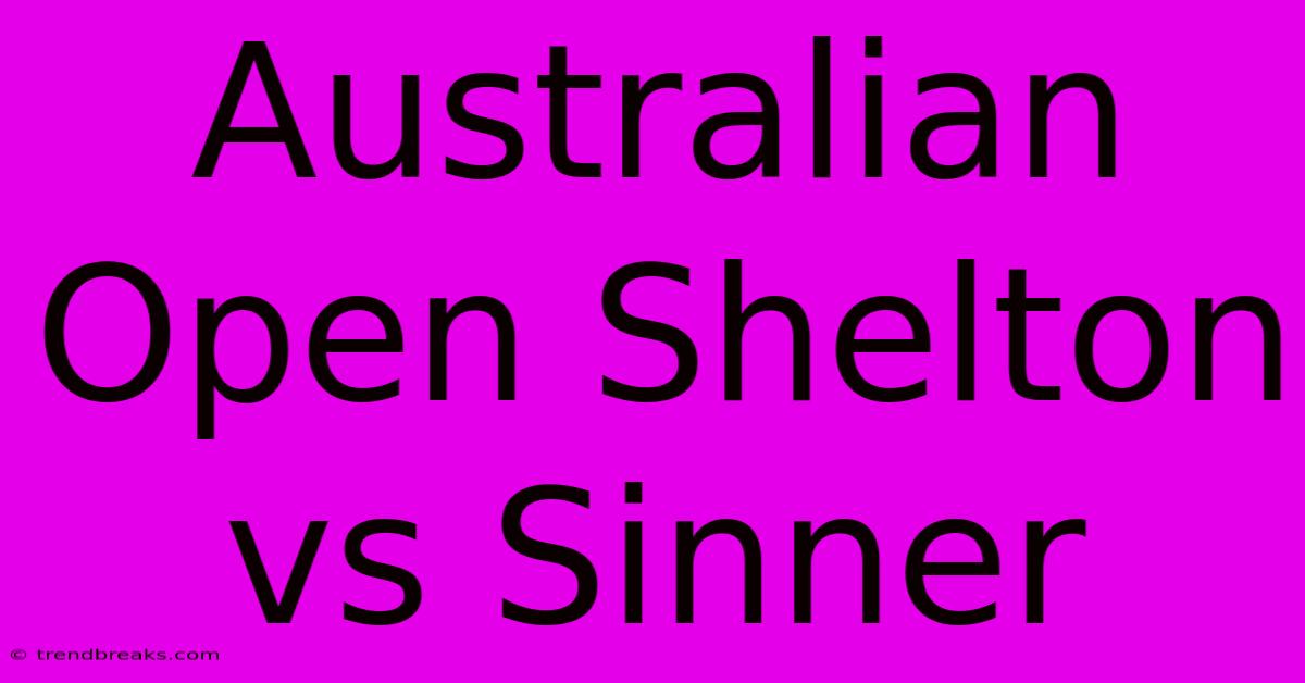 Australian Open Shelton Vs Sinner