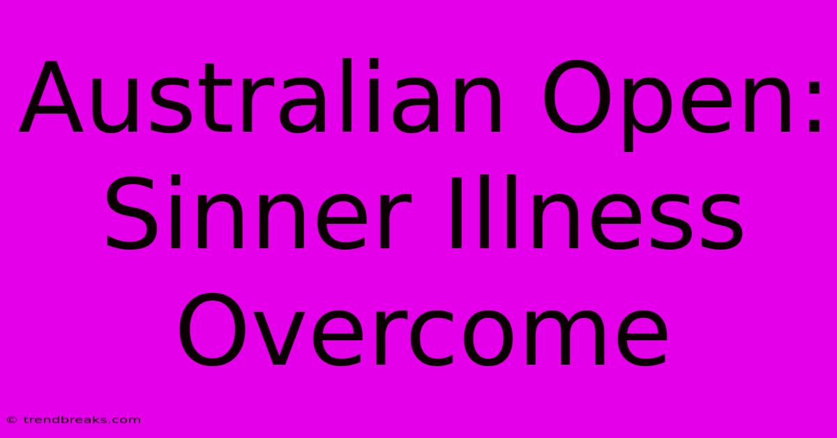 Australian Open: Sinner Illness Overcome