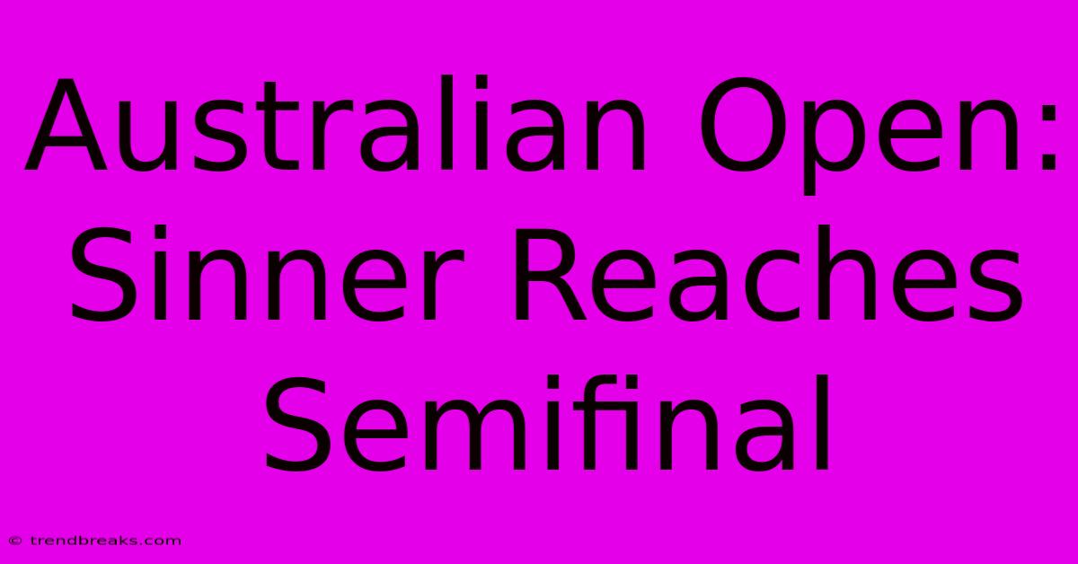 Australian Open: Sinner Reaches Semifinal