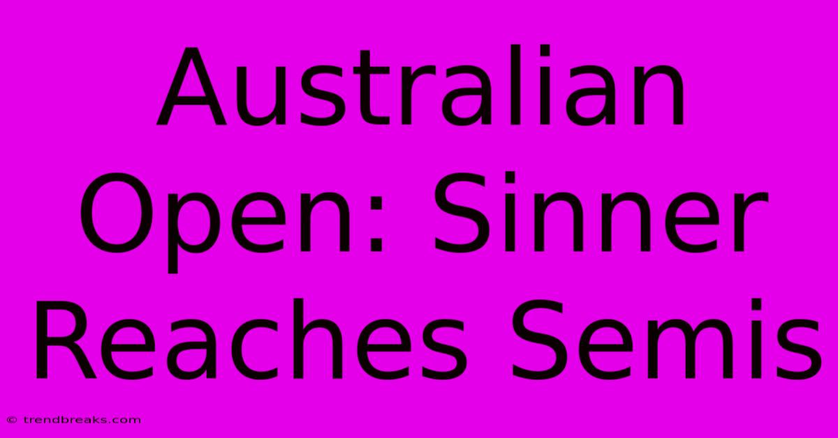 Australian Open: Sinner Reaches Semis