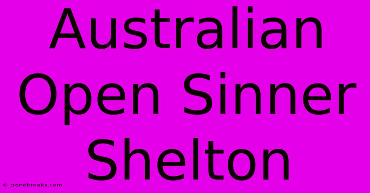 Australian Open Sinner Shelton