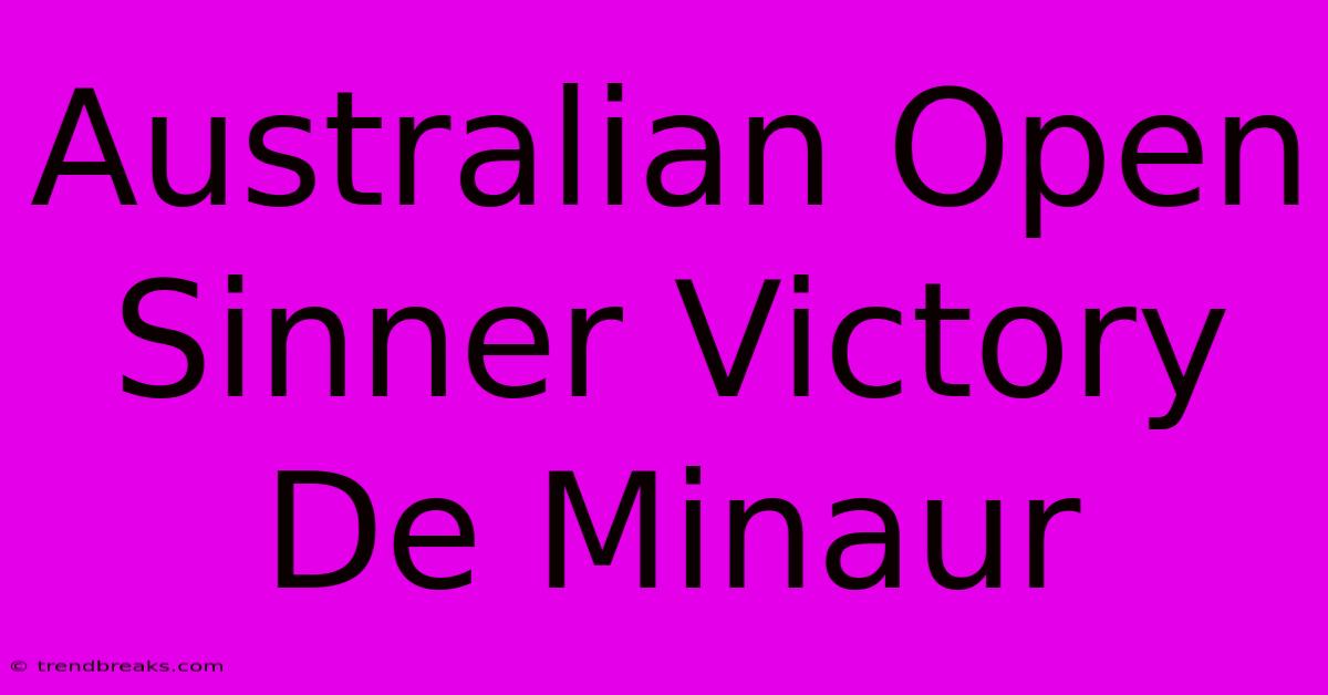 Australian Open Sinner Victory De Minaur