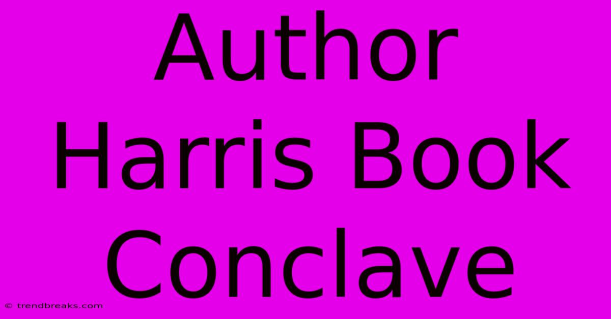 Author Harris Book Conclave