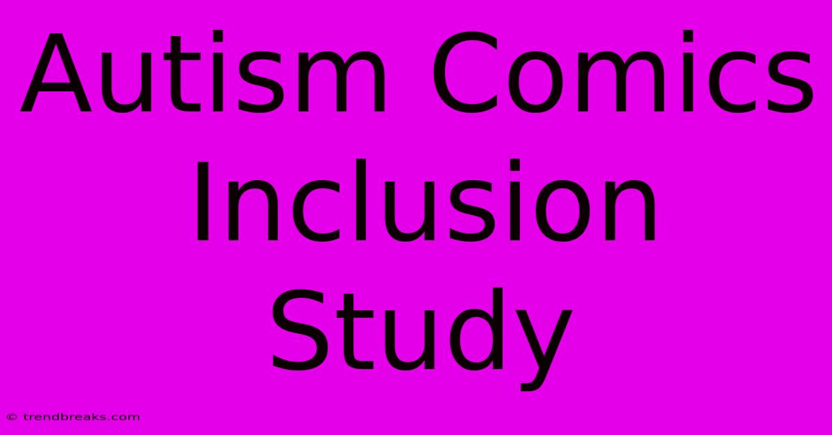 Autism Comics Inclusion Study