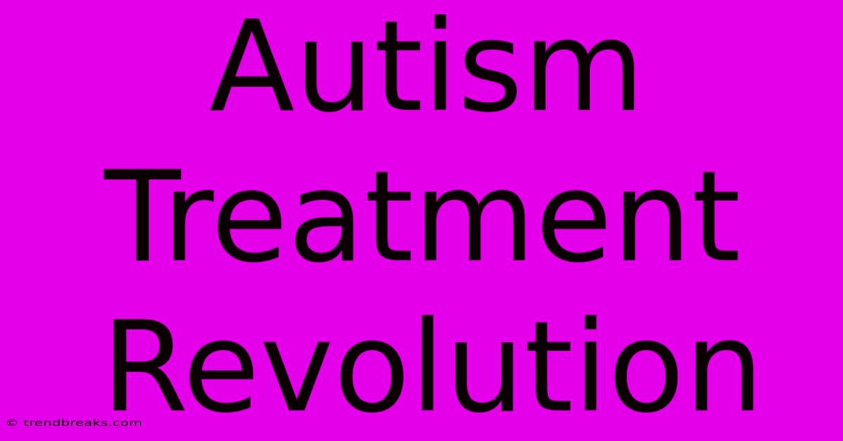 Autism Treatment Revolution