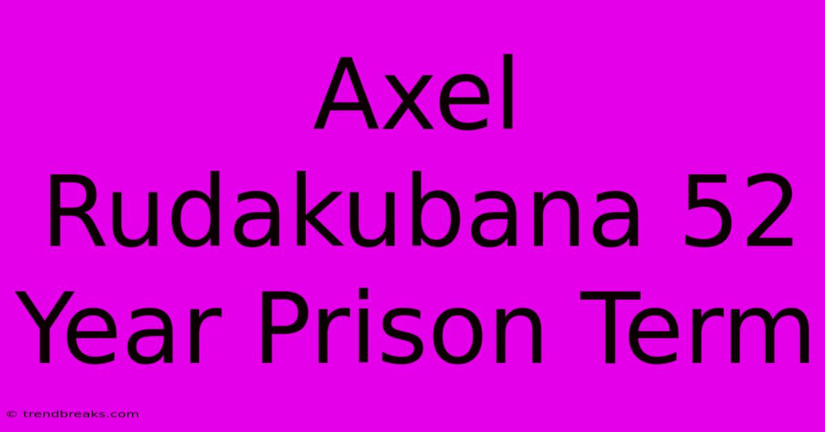 Axel Rudakubana 52 Year Prison Term