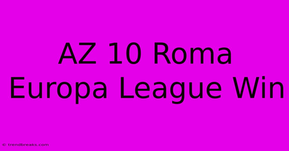 AZ 10 Roma Europa League Win