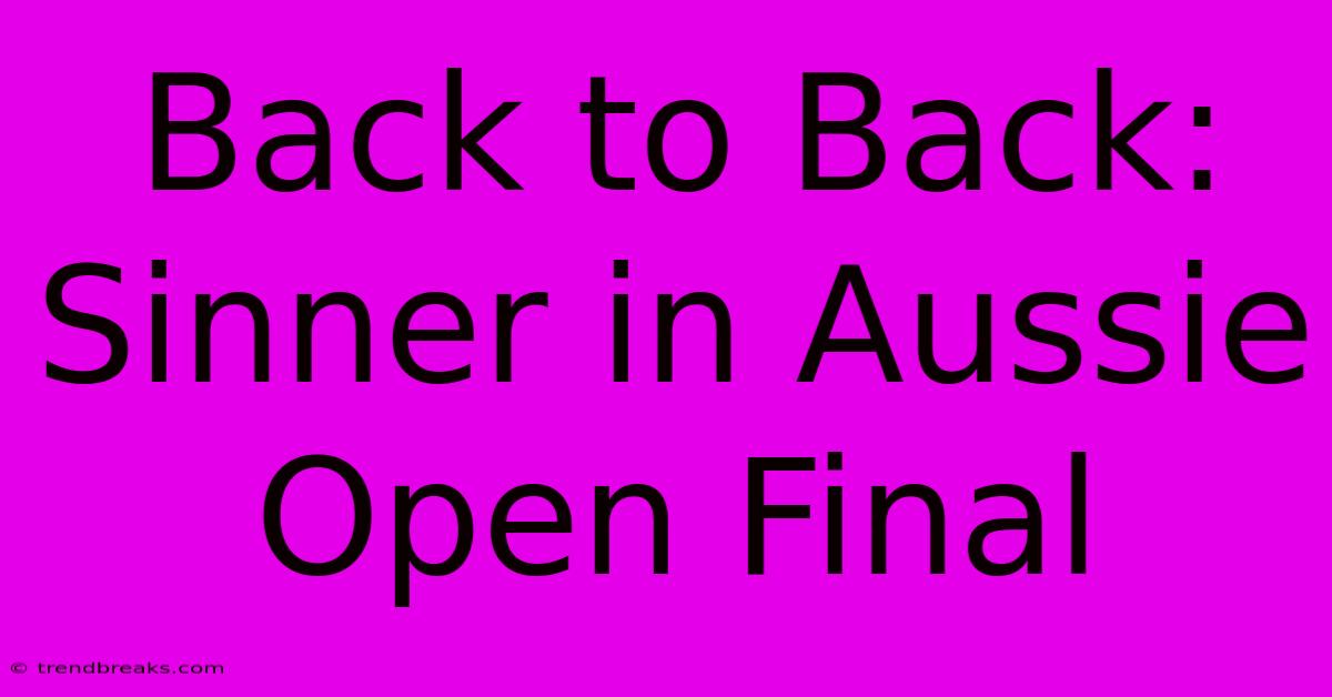 Back To Back: Sinner In Aussie Open Final