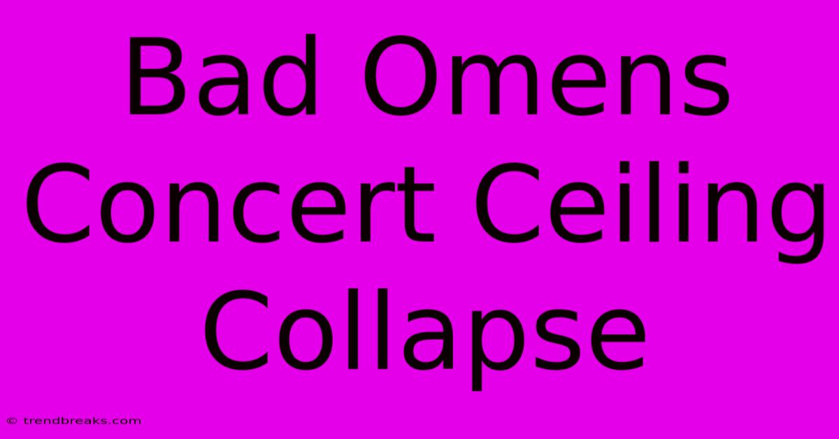 Bad Omens Concert Ceiling Collapse