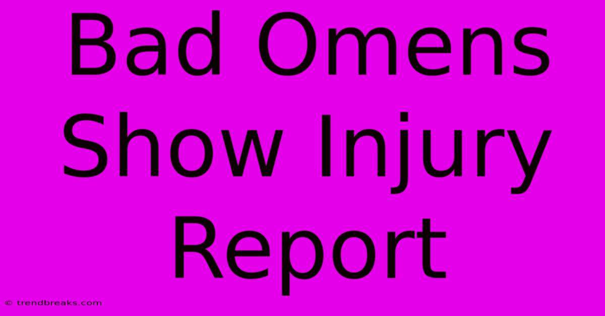 Bad Omens Show Injury Report