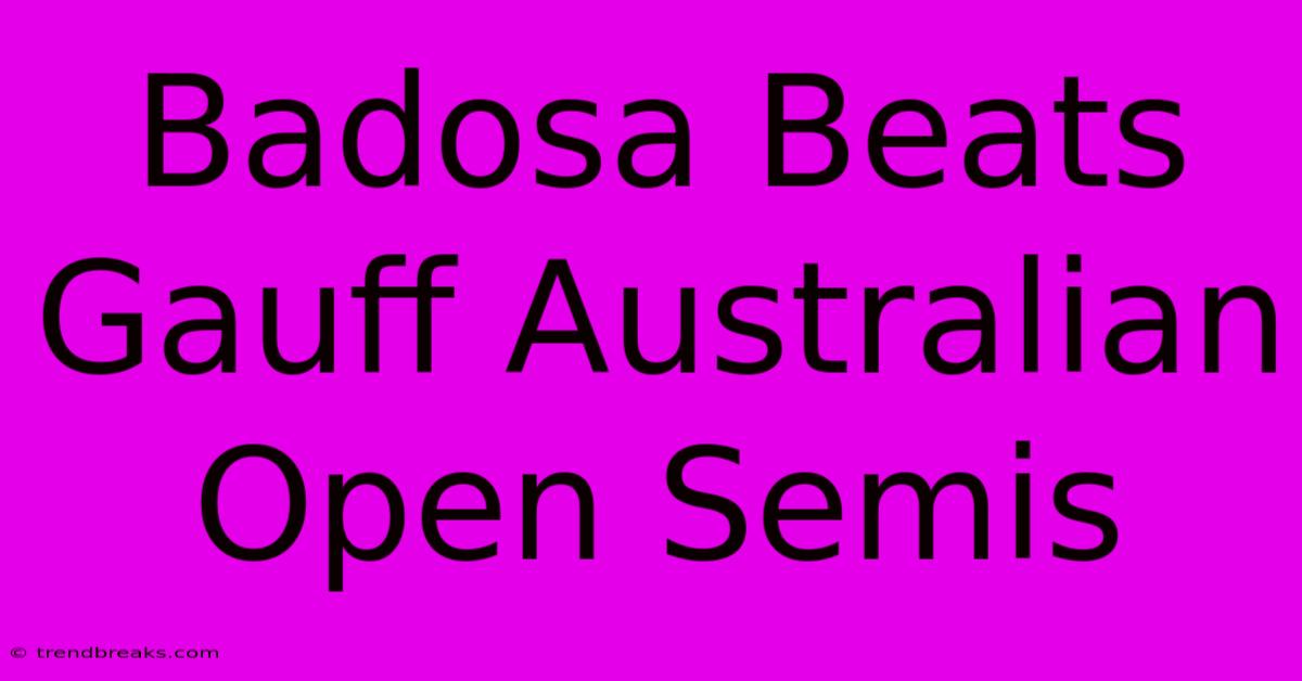 Badosa Beats Gauff Australian Open Semis