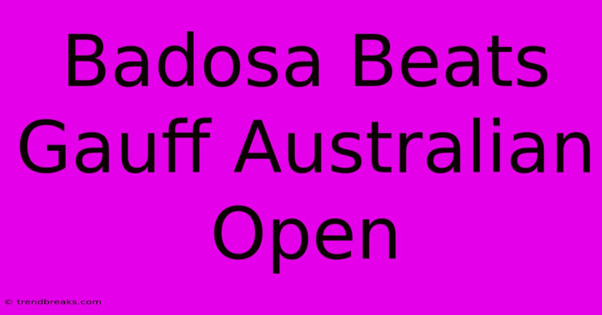 Badosa Beats Gauff Australian Open