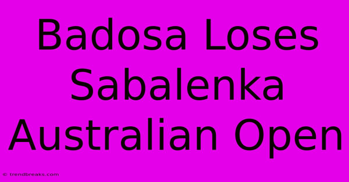 Badosa Loses Sabalenka Australian Open