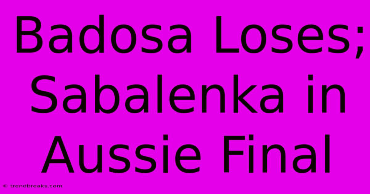 Badosa Loses; Sabalenka In Aussie Final