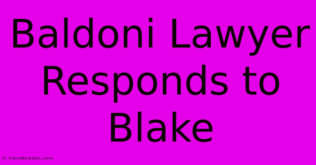 Baldoni Lawyer Responds To Blake