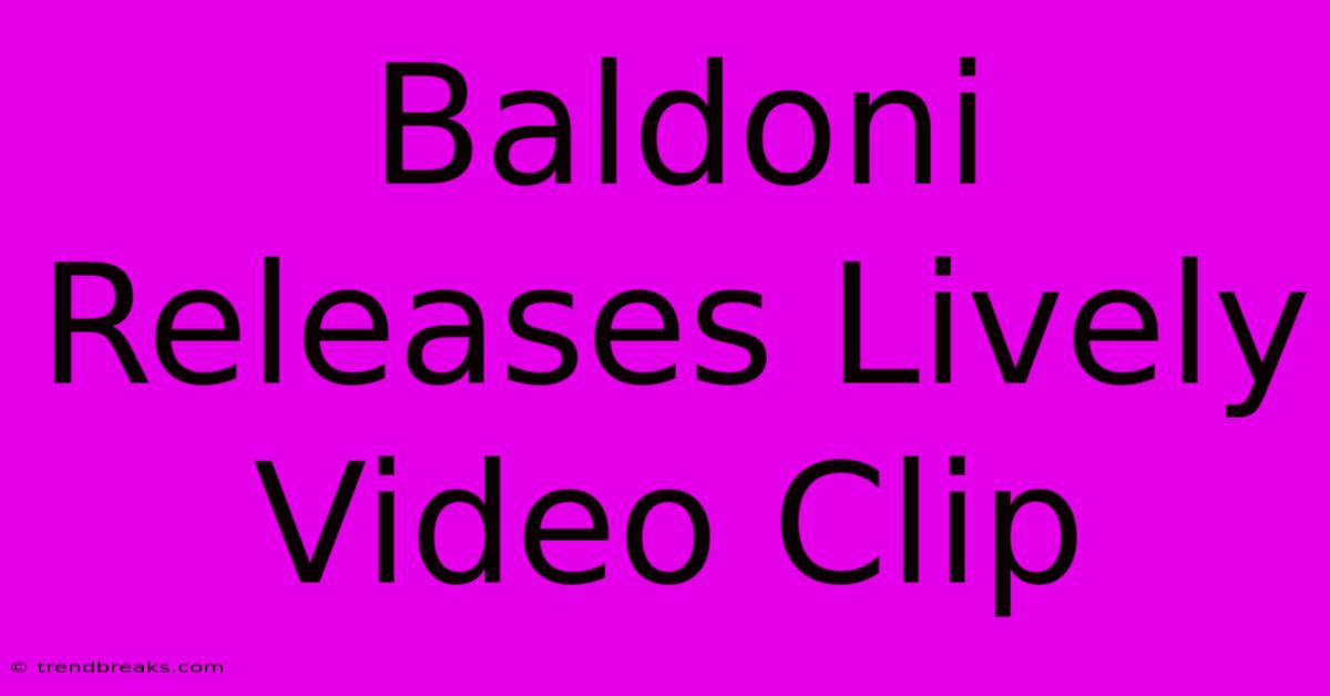 Baldoni Releases Lively Video Clip