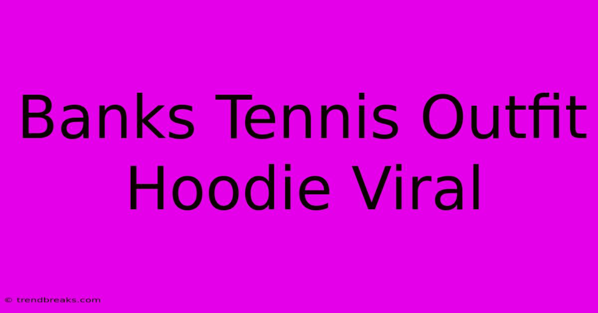 Banks Tennis Outfit Hoodie Viral