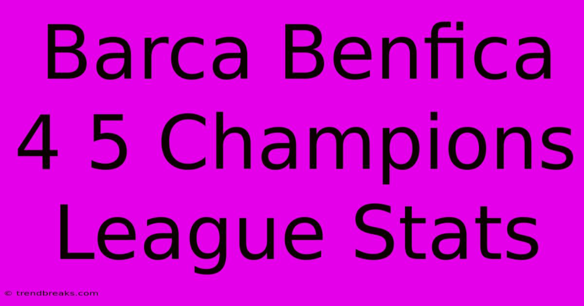 Barca Benfica 4 5 Champions League Stats