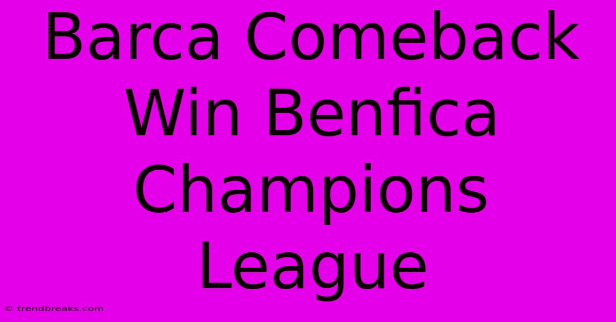 Barca Comeback Win Benfica Champions League