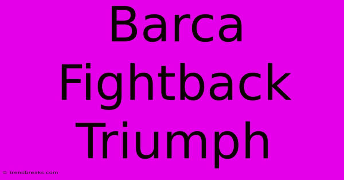 Barca Fightback Triumph