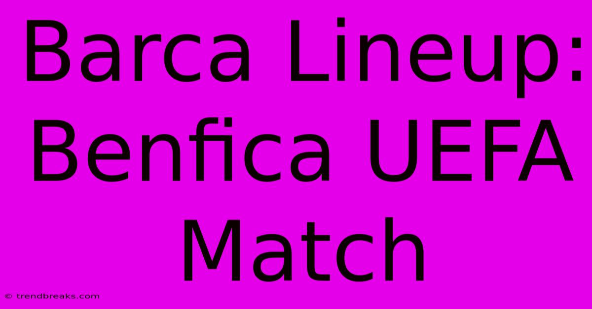 Barca Lineup: Benfica UEFA Match