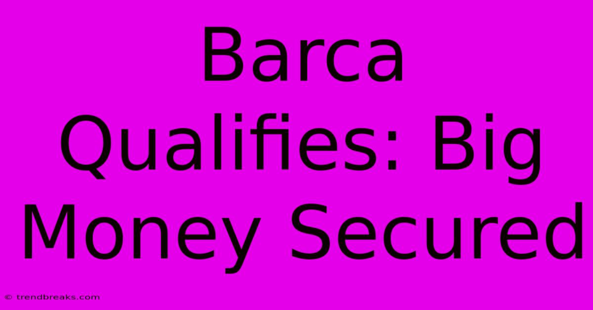 Barca Qualifies: Big Money Secured