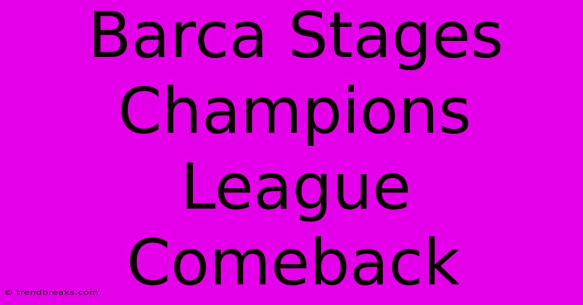 Barca Stages Champions League Comeback