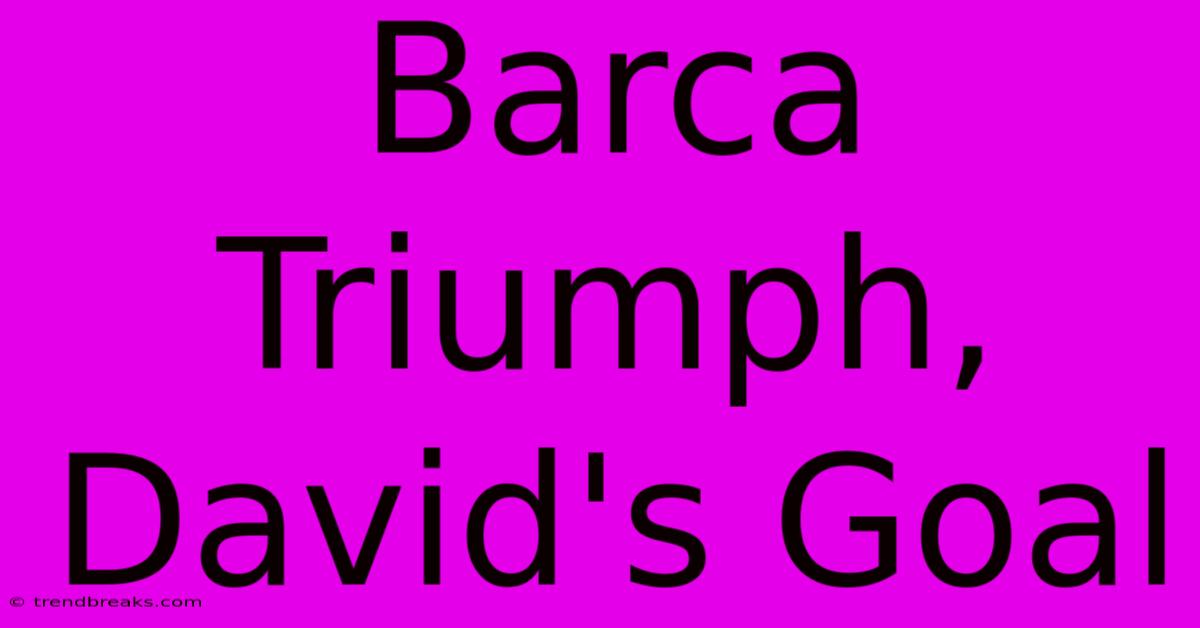 Barca Triumph, David's Goal