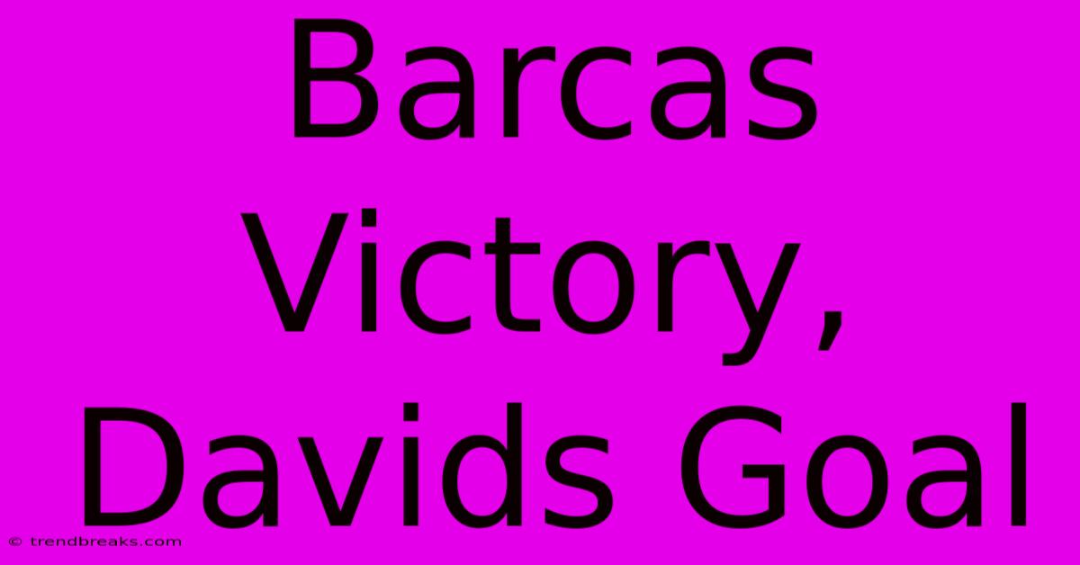 Barcas Victory, Davids Goal