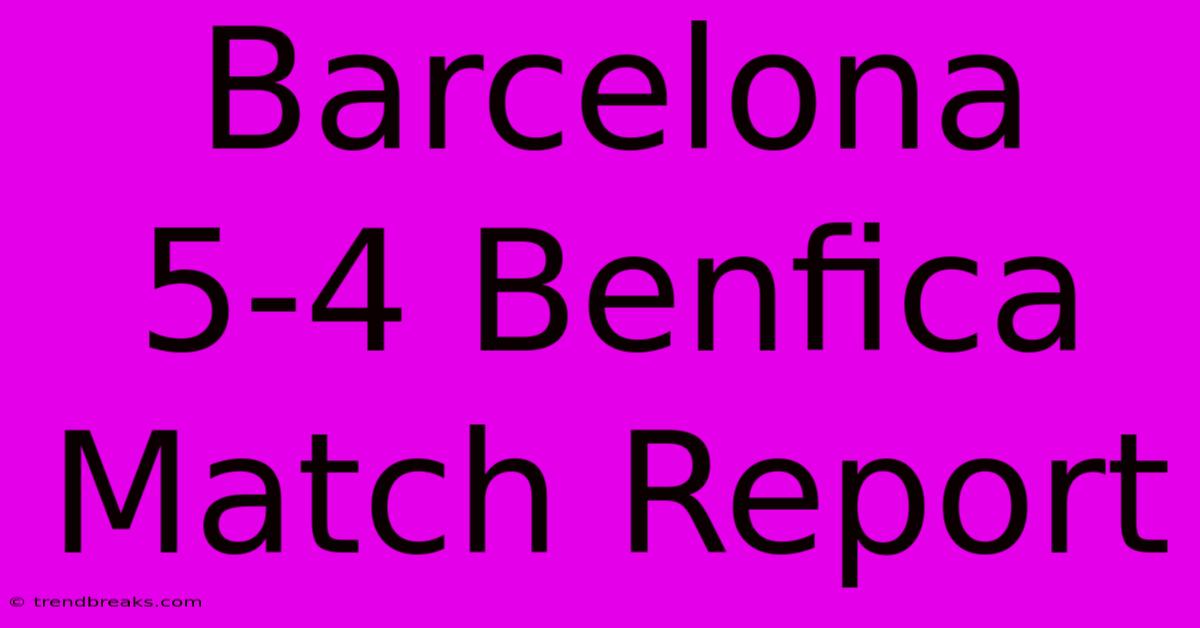 Barcelona 5-4 Benfica Match Report