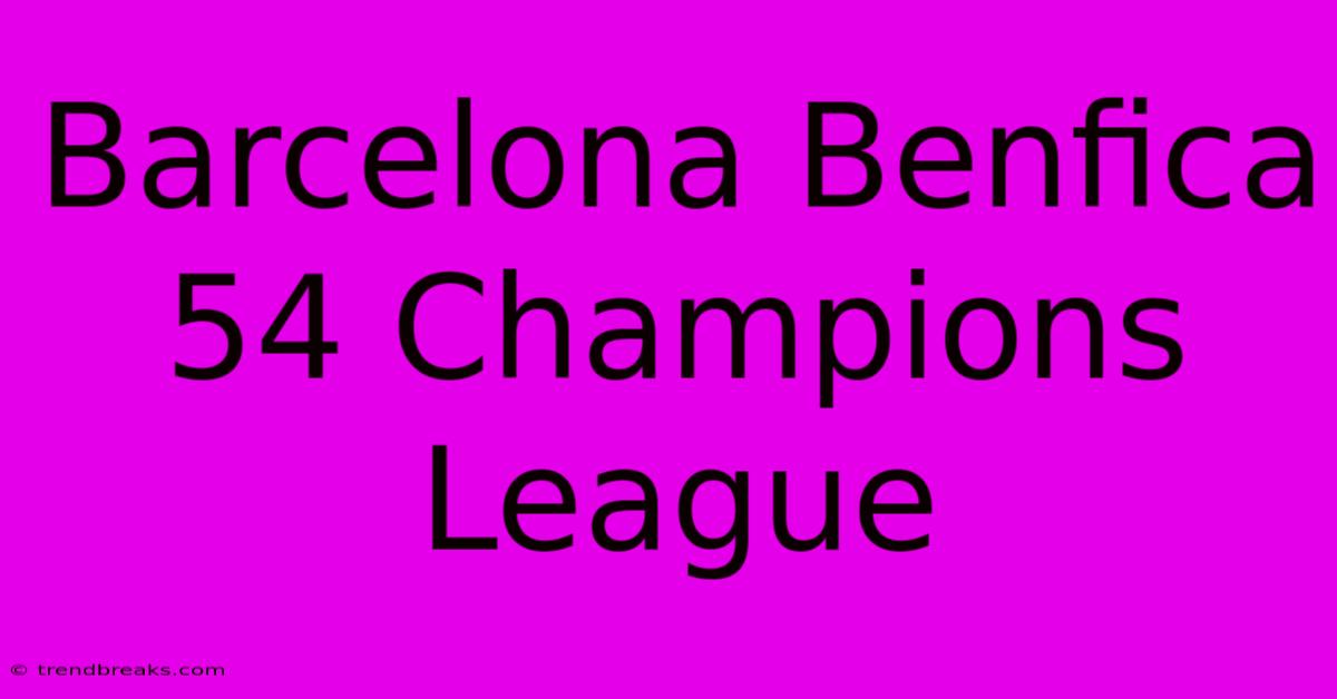 Barcelona Benfica 54 Champions League