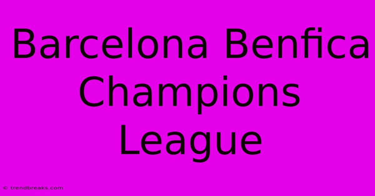 Barcelona Benfica Champions League