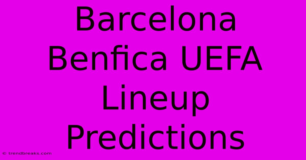 Barcelona Benfica UEFA Lineup Predictions