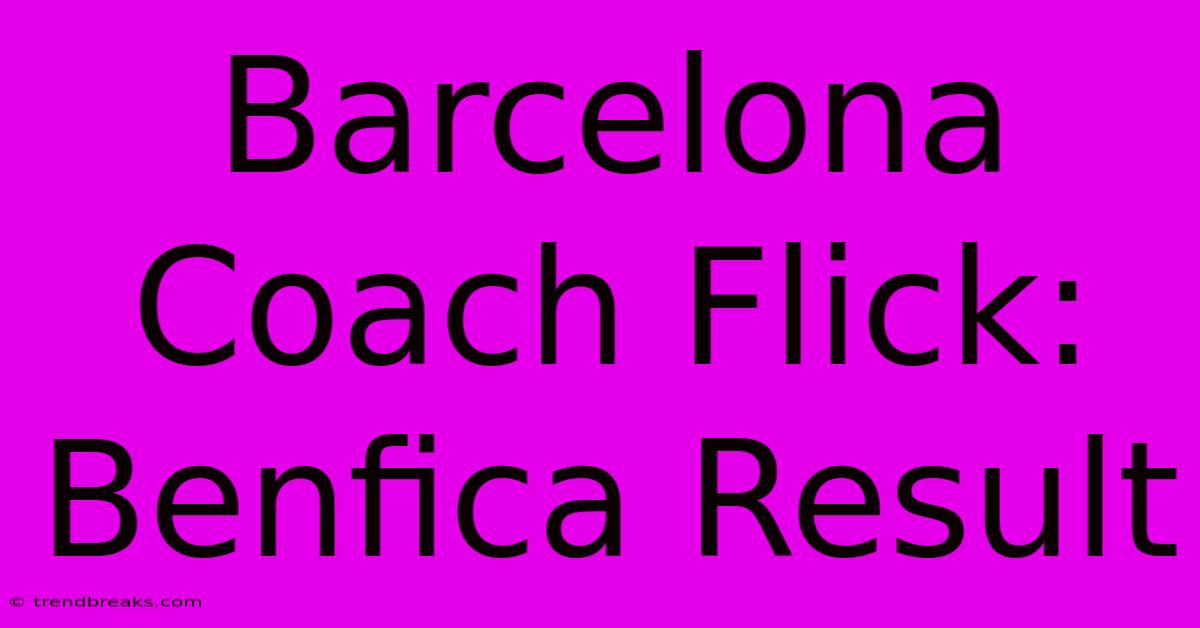 Barcelona Coach Flick: Benfica Result