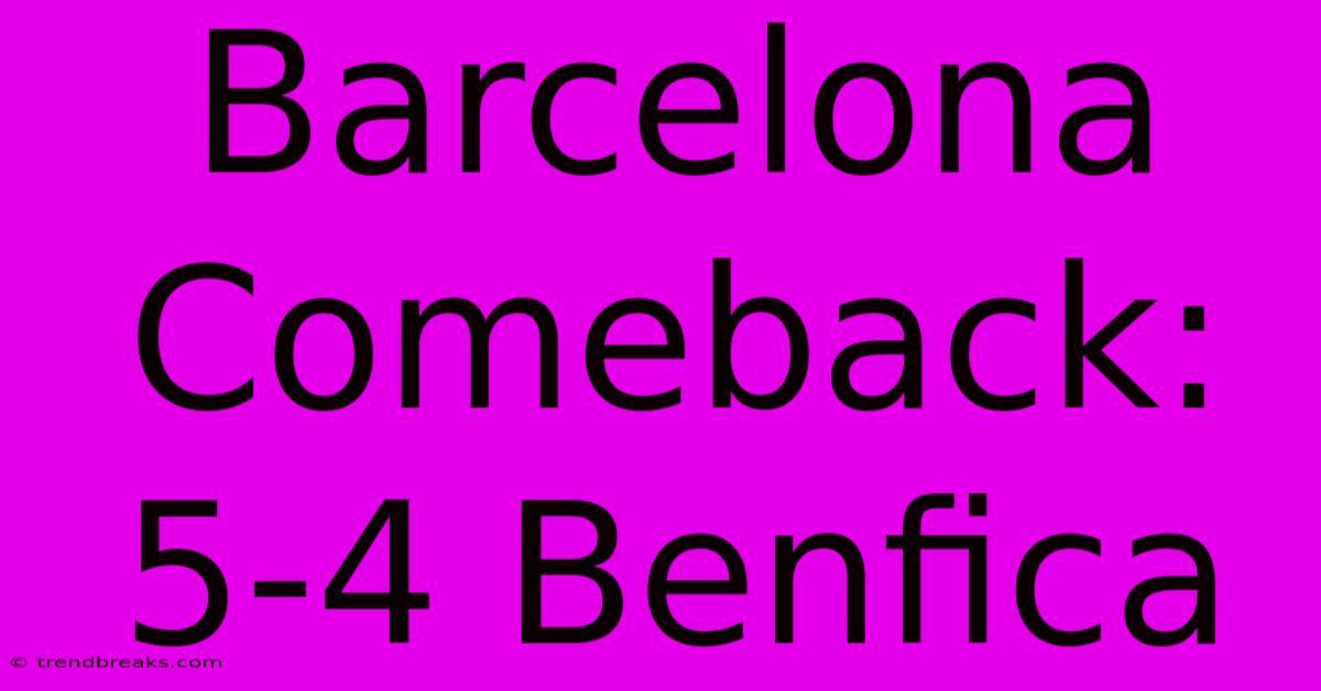 Barcelona Comeback: 5-4 Benfica