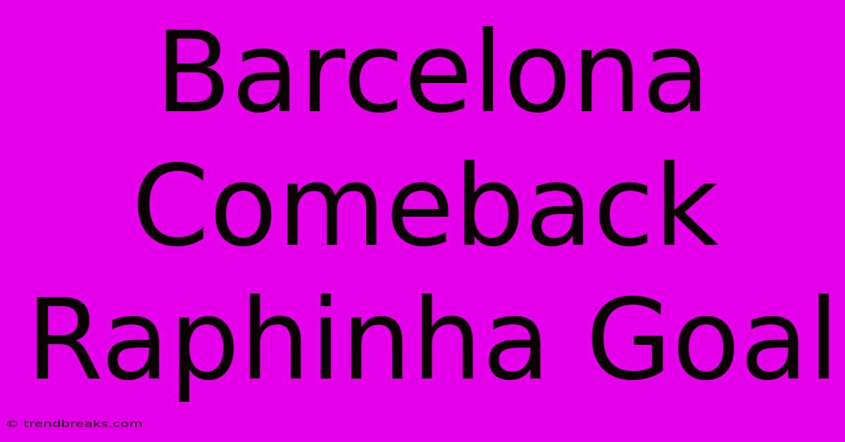 Barcelona Comeback Raphinha Goal