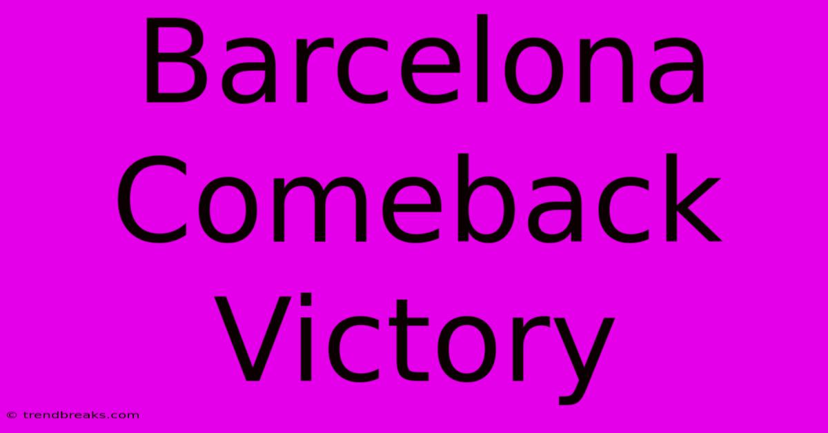 Barcelona Comeback Victory