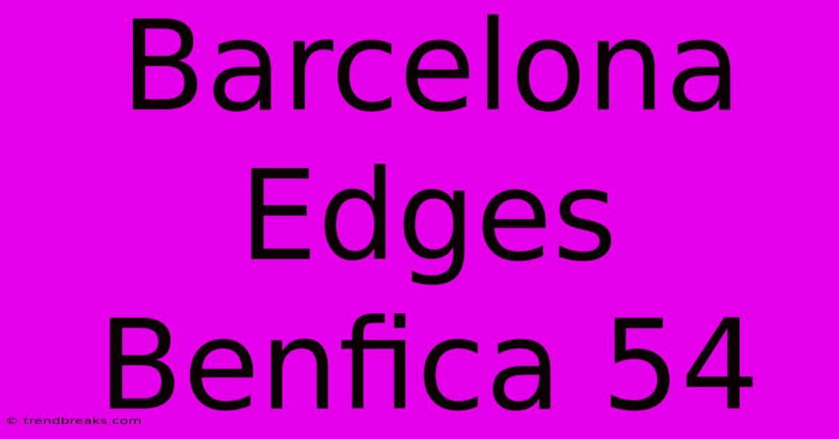 Barcelona Edges Benfica 54