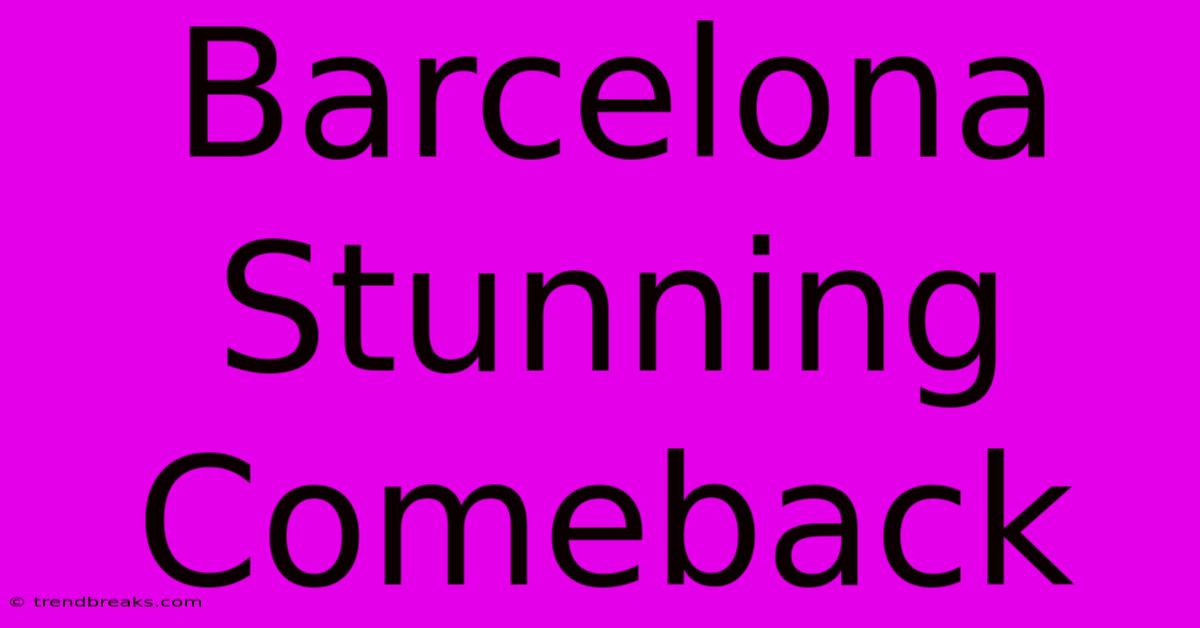 Barcelona Stunning Comeback