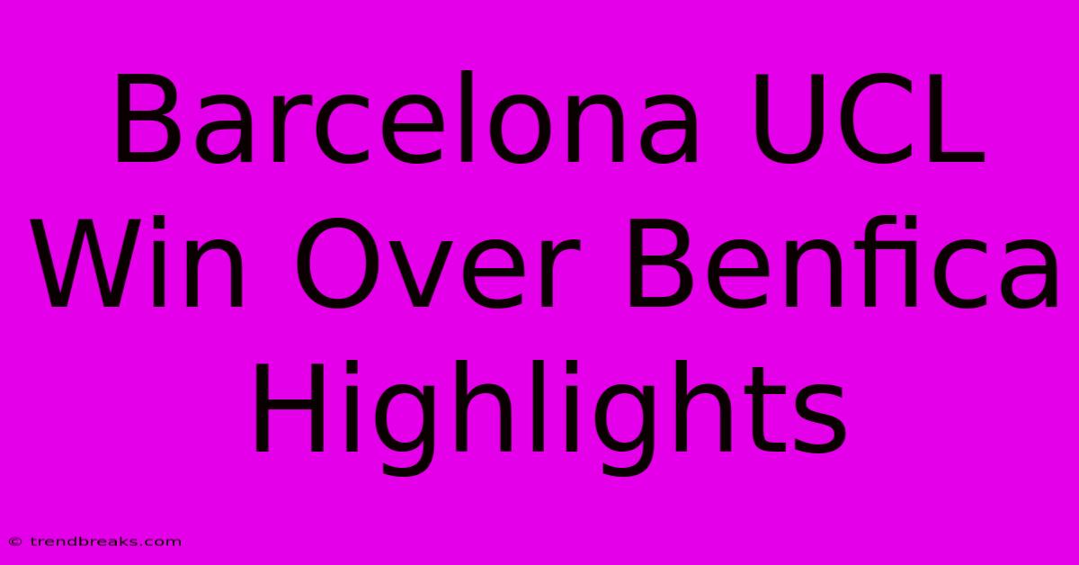 Barcelona UCL Win Over Benfica Highlights