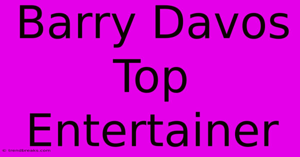 Barry Davos Top Entertainer