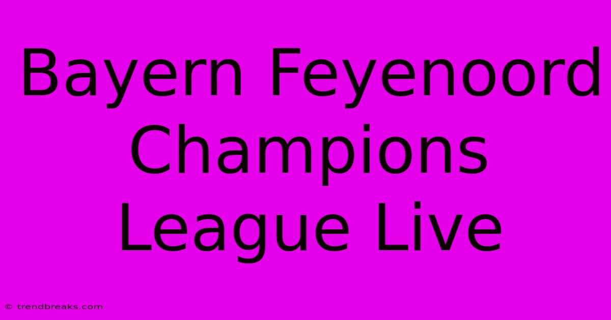 Bayern Feyenoord Champions League Live