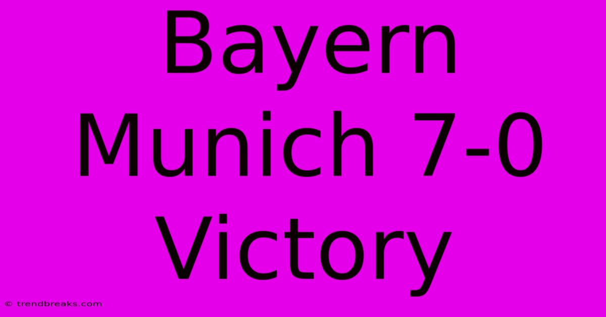 Bayern Munich 7-0 Victory