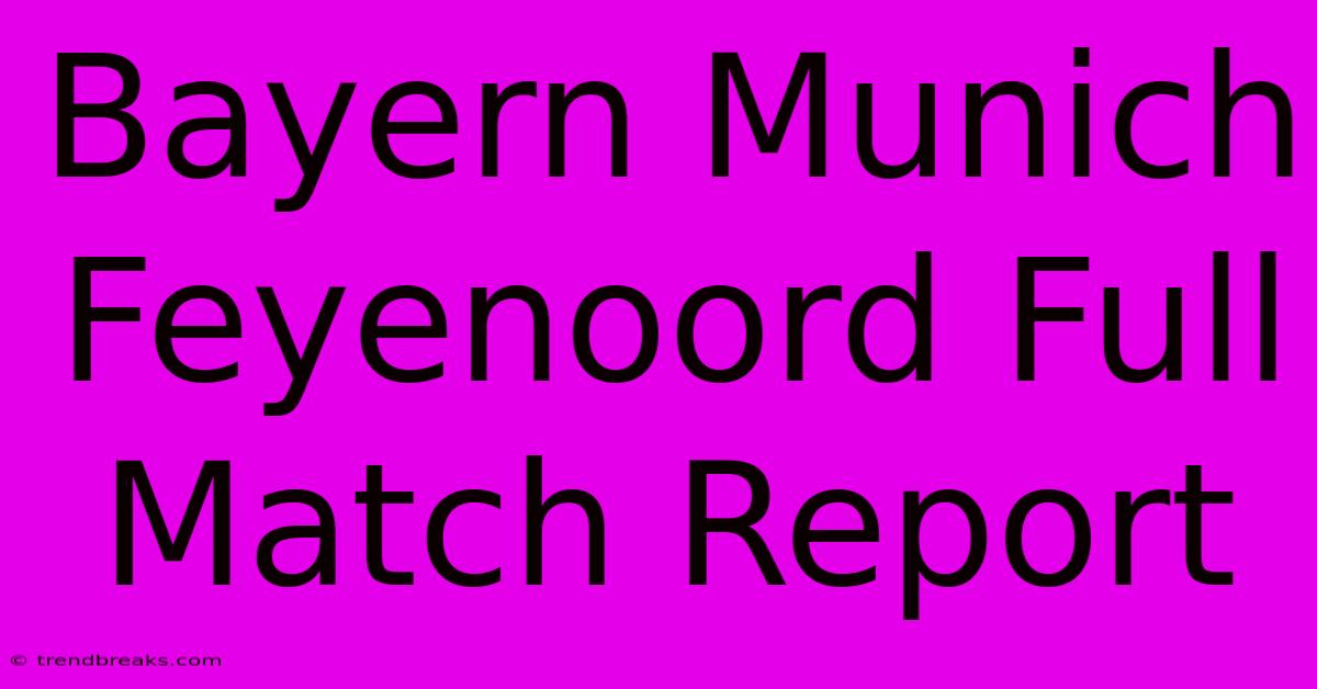 Bayern Munich Feyenoord Full Match Report