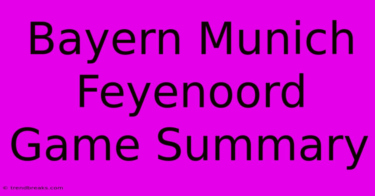 Bayern Munich Feyenoord Game Summary