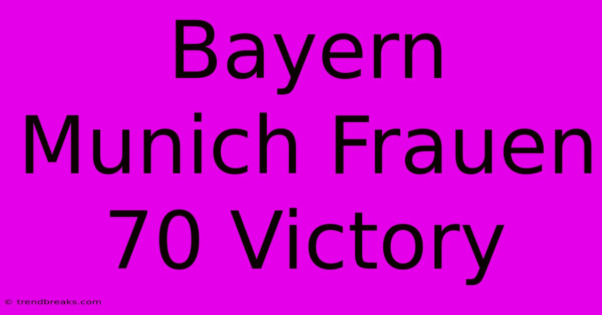 Bayern Munich Frauen 70 Victory