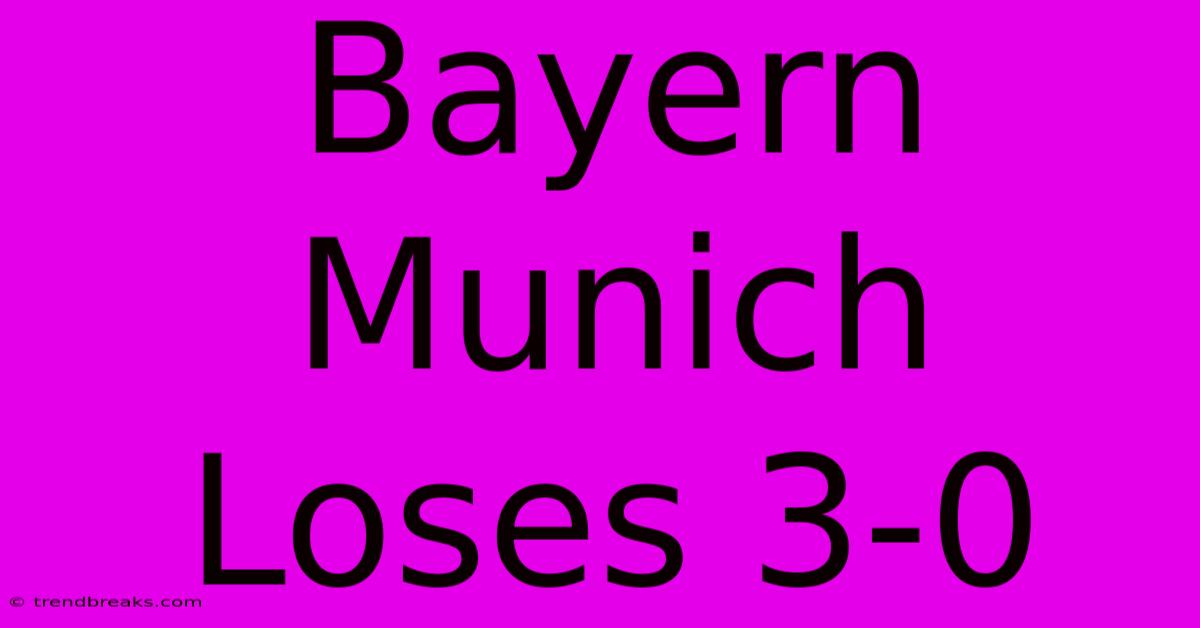 Bayern Munich Loses 3-0