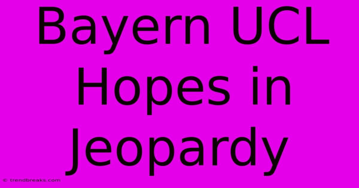 Bayern UCL Hopes In Jeopardy