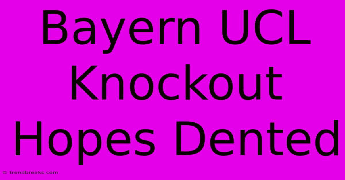 Bayern UCL Knockout Hopes Dented