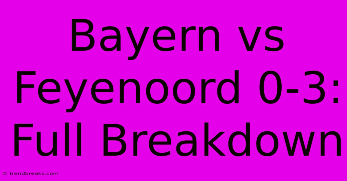 Bayern Vs Feyenoord 0-3: Full Breakdown